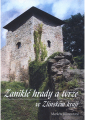 kniha Zaniklé hrady a tvrze ve Zlínském kraji, Muzejní spolek Aloise Jaška v Bojkovicích 2010