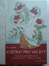 kniha Květiny pro Váš byt [předpoklady pěstitelského umění : o pěstování květin : květiny na vymření], Alois Neubert 1938
