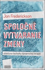 kniha Spoločné vytváranie zmeny; efektívne techniky dynamickej terapie, Vydavateľstvo Európa 2020