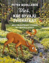 kniha Vieš, kde bývajú zvieratká? Malá objaviteľská výprava po lúkach a lesoch, Vydavatelstvo Tatran 2019
