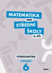 kniha Matematika pro střední školy  6.  - Stereometrie - pracovní sešit - dotisk, Didaktis 2016
