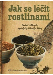 kniha Jak se léčit rostlinami herbář 145 léčivých rostlin s předpisy lidového léčení, Ottovo nakladatelství 2011