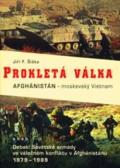 kniha Prokletá válka Afghánistán - moskevský Vietnam, aneb, Debakl Sovětské armády ve válečném konfliktu v Afghánistánu 1979-1989, Votobia 1999