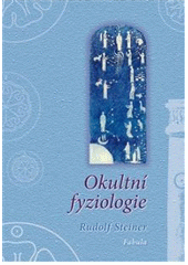 kniha Okultní fyziologie cyklus osmi přednášek pronesených v Praze od 20. do 28. března 1911 a zvláštní přednáška ze dne 28. března 1911, Fabula 2011