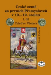 kniha České země za prvních Přemyslovců v 10.-12. století. I. díl, - Čeleď sv. Václava, Libri 2011