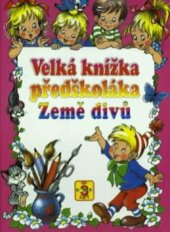 kniha Velká knížka předškoláka země divů, Librex 2001