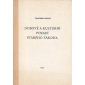kniha Dobové a kulturní pozadí Starého zákona Skriptum pro stud. účely Cyrilometodějské bohoslovecké fak. v Litoměřicích, Ústřední církevní nakladatelství 1980