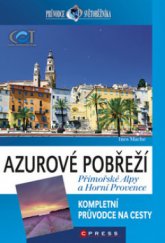 kniha Azurové pobřeží, Přímořské Alpy a Horní Provence [kompletní průvodce na cesty], CPress 2011