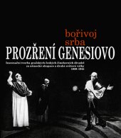 kniha Prozření Genesiovo Inscenační tvorba pražských českých činoherních divadel za německé okupace a druhé světové války 1939–1945, Janáčkova akademie múzických umění v Brně 2014