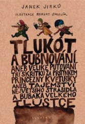 kniha Tlukot a bubnování, aneb, Veliké putování tří skřítků za prstýnkem princezny Květušky, aneb, Tajemství největšího strašidla a bubáka Velkého Tlustce, Albatros 2010