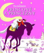 kniha Princové a princezny můj Larousse, Mladá fronta 2009