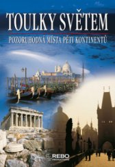 kniha Toulky světem pozoruhodná místa pěti kontinentů, Rebo 2010