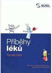 kniha Příběhy léků příručka pro zvídavé čtenáře o vzniku, vlastnostech a používání léků, Státní ústav pro kontrolu léčiv 2012