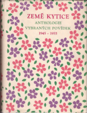 kniha Země kytice Anthologie vybraných českých povídek 1945-1955, Československý spisovatel 1955