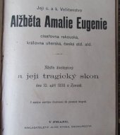 kniha Její c. a k. veličenstvo Alžběta Amalie Eugenie císařovna rakouská, královna uherská, česká atd atd. nástin životopisný a její tragický skon dne 10. září 1898 v Ženevě, Alois Hynek 1898