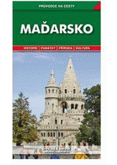 kniha Maďarsko podrobné a přehledné informace o historii, kultuře, přírodě a turistickém zázemí Maďarska, Freytag & Berndt 2009