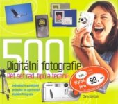 kniha Digitální fotografie pět set rad, tipů a technik : jednoduchý a praktický průvodce po tajemstvích digitální fotografie, Slovart 2005