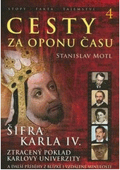 kniha Cesty za oponu času 4. - Šifra Karla IV. - ztracený poklad Karlovy univerzity a další příběhy z blízké i vzdálené minulosti, Eminent 2014