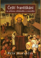 kniha Čeští františkáni na přelomu středověku a novověku, Academia 2005