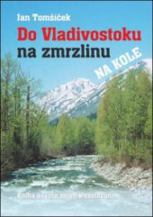 kniha Do Vladivostoku na zmrzlinu na kole kniha o lásce nejen k cestování--, OFTIS 2008