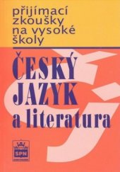 kniha Český jazyk a literatura - přijímací zkoušky na vysoké školy, SPN 2002