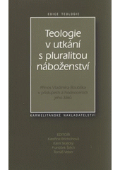 kniha Teologie v utkání s pluralitou náboženství přínos Vladimíra Boublíka v přístupech a hodnoceních jeho žáků, Karmelitánské nakladatelství 2009