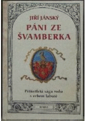 kniha Páni ze Švamberka - pětisetletá sága rodu s erbem labutě, Nakladatelství Českého lesa 2006