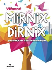 kniha Víťazné Mirnix Dirnix poviedky pre deti a násťročných, Perfekt 2019