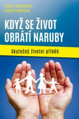 kniha Když se život obrátí naruby Skutečný životní příběh, Brněnská tisková misie 2014