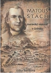 kniha Matouš Stach 1711-1787 : grónský misionář, exulant z Mankovic, Moravian v nakl. Samuel 2012