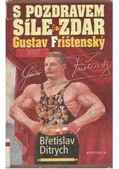 kniha S pozdravem Síle zdar Gustav Frištenský, Knižní klub 2003