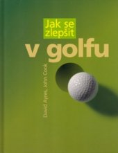 kniha Jak se zlepšit v golfu, CPress 2005