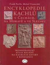 kniha Encyklopedie kachlů v Čechách, na Moravě a ve Slezsku ikonografický atlas reliéfů na kachlích gotiky a renesance, Libri 2004