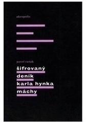 kniha Šifrovaný deník Karla Hynka Máchy, Akropolis 2009