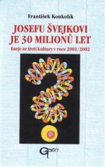 kniha Josefu Švejkovi je 30 milionů let Eseje ze třetí kultury v roce 2001/2002, Galén 2016