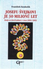 kniha Josefu Švejkovi je 30 milionů let Eseje ze třetí kultury v roce 2001/2002, Galén 2016