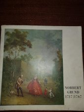 kniha Norbert Grund 1717-1767 : Katalog výstavy, Praha, září 1967 - duben 1968, Muzeum hl. m. Prahy 1967