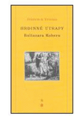 kniha Hrdinné útrapy Baltazara Kobera [román o cestě k zasvěcení], DharmaGaia 2003