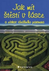 kniha Jak mít štěstí v lásce a získat ideálního partnera, Grada 2011