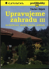 kniha Upravujeme zahradu III architektura, skalky, návrhy, příklady, Grada 1999