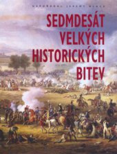 kniha Sedmdesát velkých historických bitev, Slovart 2006