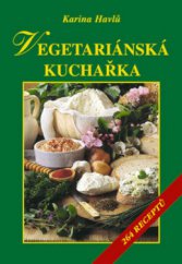 kniha Vegetariánská kuchařka 264 receptů, Vyšehrad 2008
