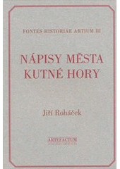 kniha Nápisy města Kutné Hory Kutná Hora, Kaňk, Malín a Sedlec včetně bývalého cisterciáckého kláštera, Artefactum 1996