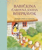 kniha Babičkina čarovná kniha rozprávok Okúzľujúce príbehy na rozprávanie, Svojtka 2013