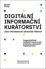 kniha Digitální informační kurátorství jako univerzální edukační přístup Pragmatistická edukační teorie a její prakticko-výzkumná implementace, Muni press 2019
