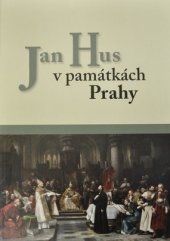 kniha Jan Hus v památkách Prahy, Národní památkový ústav 2015