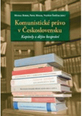 kniha Komunistické právo v Československu kapitoly z dějin bezpráví, Masarykova univerzita, Mezinárodní politologický ústav 2009