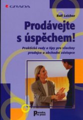 kniha Prodávejte s úspěchem! praktické rady a tipy pro všechny prodejce a obchodní zástupce, Grada 2005