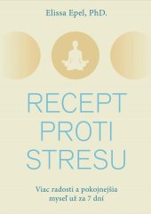 kniha Recept proti stresu Viac radosti a pokojnejšia myseľ už za 7 dní, Eastone 2024