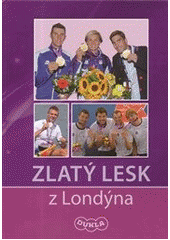 kniha Zlatý lesk z Londýna, Pro Armádní sportovní centrum Dukla vydalo Ministerstvo obrany České republiky - odbor komunikace a propagace MO (OKP MO) 2012